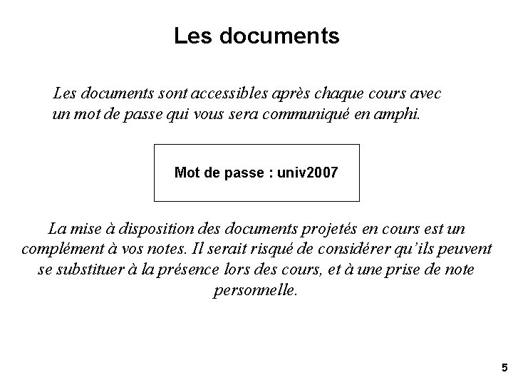 Les documents sont accessibles après chaque cours avec un mot de passe qui vous