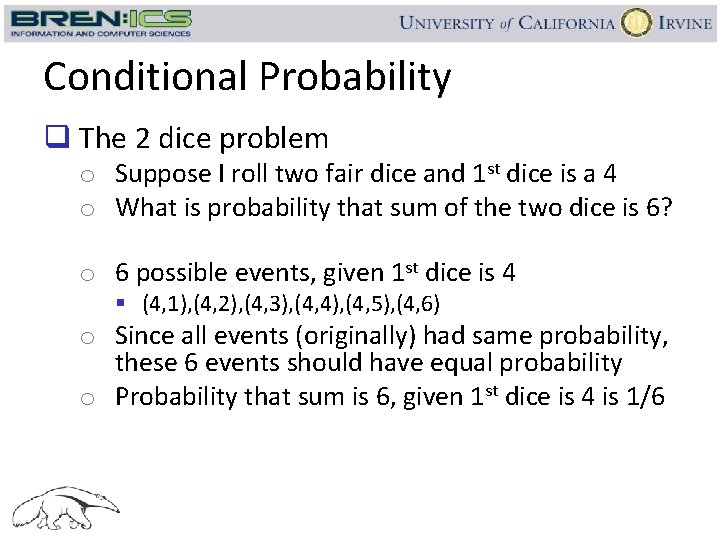 Conditional Probability q The 2 dice problem o Suppose I roll two fair dice