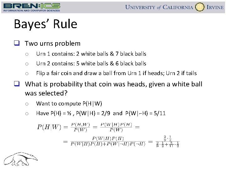 Bayes’ Rule q Two urns problem o Urn 1 contains: 2 white balls &