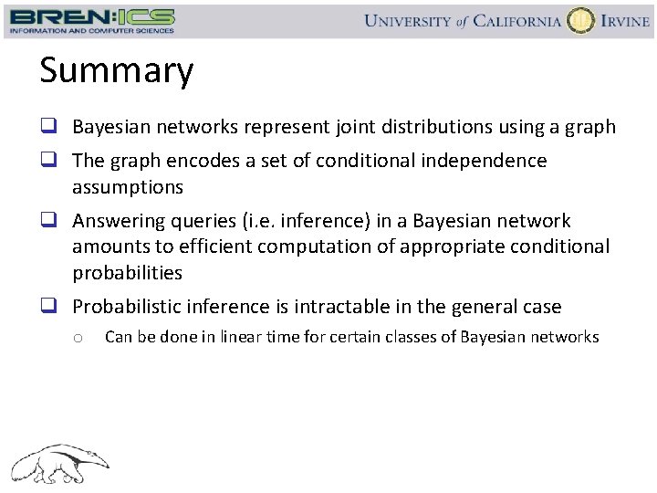 Summary q Bayesian networks represent joint distributions using a graph q The graph encodes