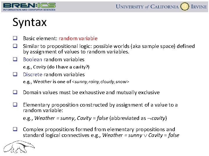 Syntax q Basic element: random variable q Similar to propositional logic: possible worlds (aka