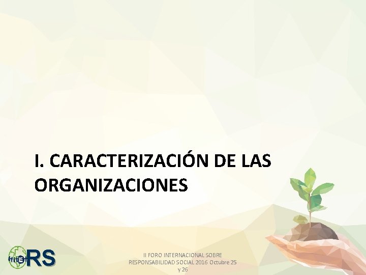 I. CARACTERIZACIÓN DE LAS ORGANIZACIONES RS II FORO INTERNACIONAL SOBRE RESPONSABILIDAD SOCIAL 2016 Octubre