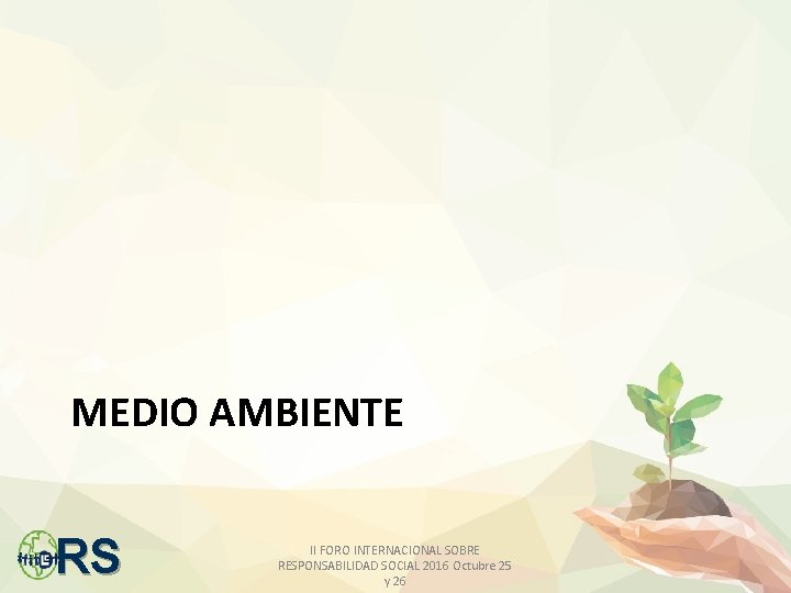 MEDIO AMBIENTE RS II FORO INTERNACIONAL SOBRE RESPONSABILIDAD SOCIAL 2016 Octubre 25 y 26