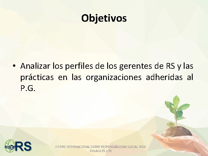 Objetivos • Analizar los perfiles de los gerentes de RS y las prácticas en