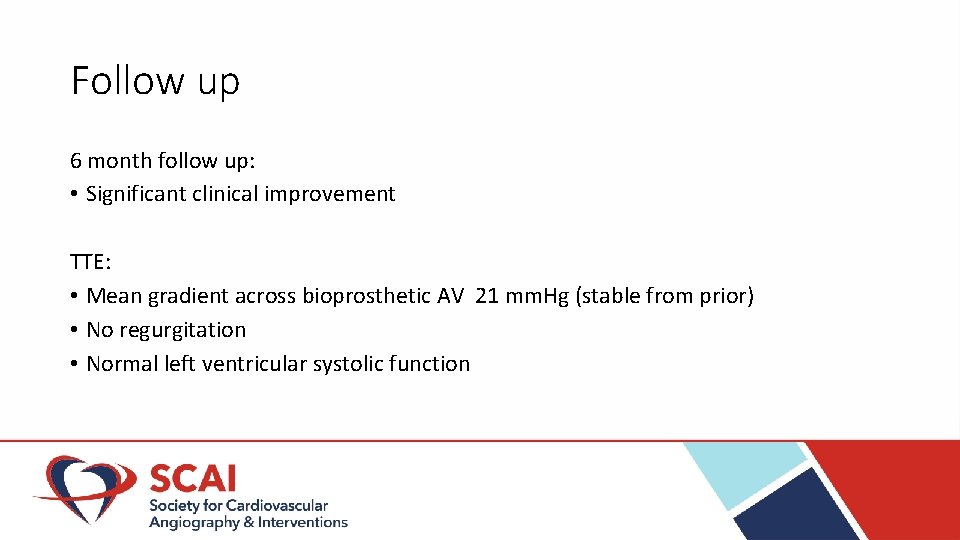 Follow up 6 month follow up: • Significant clinical improvement TTE: • Mean gradient