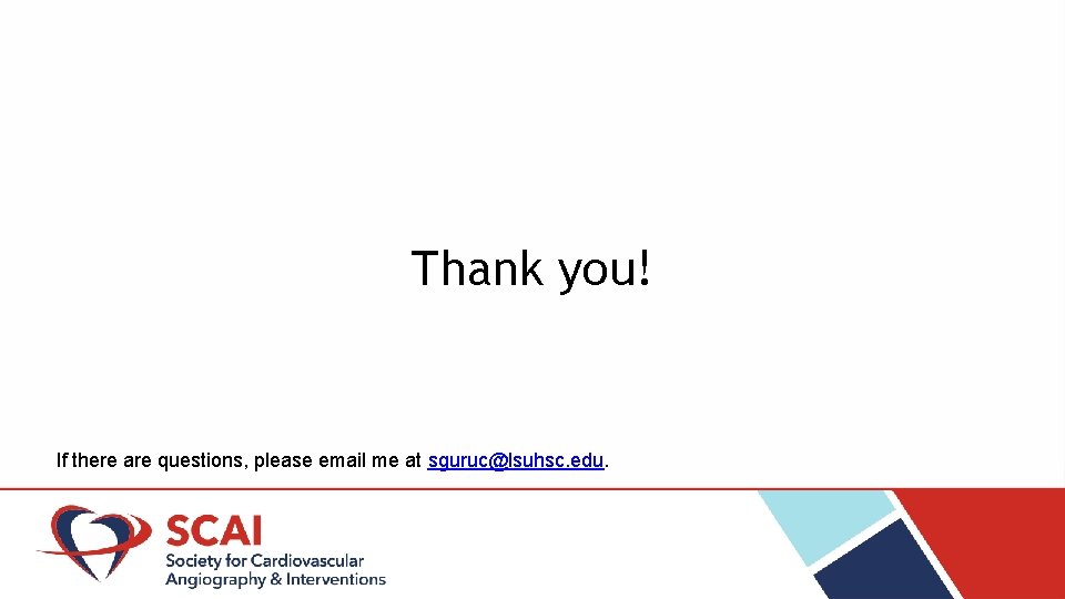 Thank you! If there are questions, please email me at sguruc@lsuhsc. edu. 