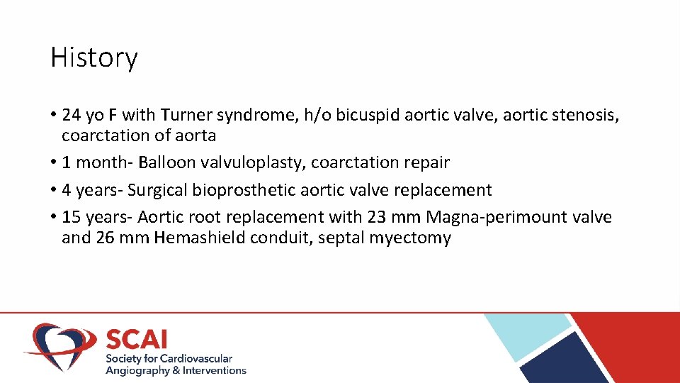 History • 24 yo F with Turner syndrome, h/o bicuspid aortic valve, aortic stenosis,