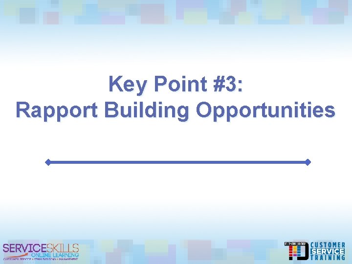 Key Point #3: Rapport Building Opportunities 