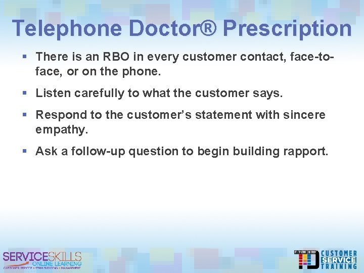 Telephone Doctor® Prescription § There is an RBO in every customer contact, face-toface, or