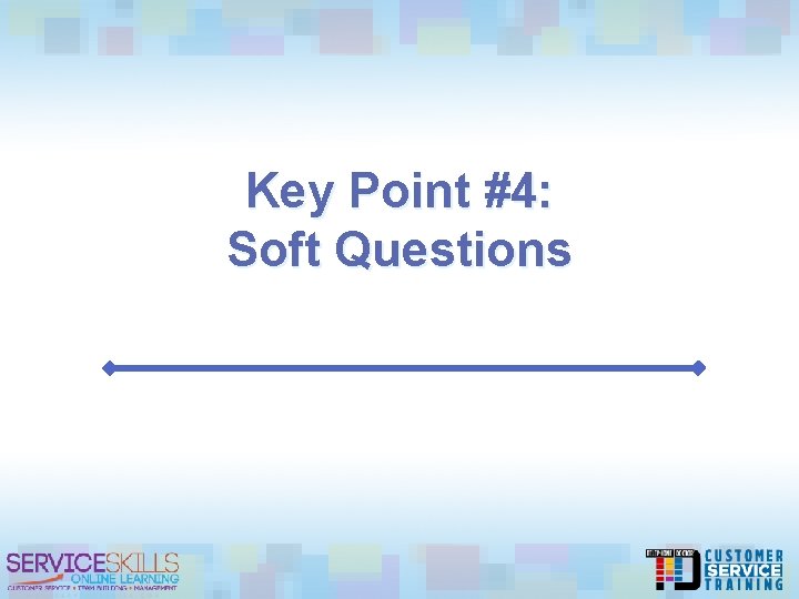 Key Point #4: Soft Questions 
