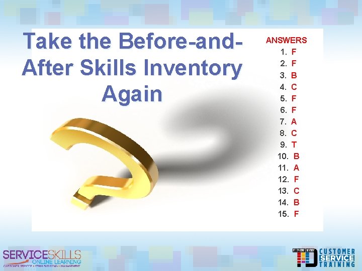 Take the Before-and. After Skills Inventory Again ANSWERS 1. F 2. F 3. B