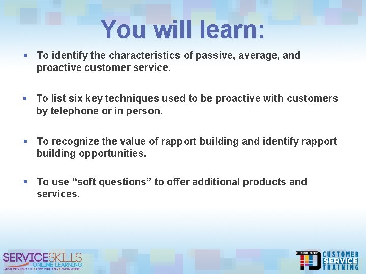 Proactive Customer Service You will learn To identify