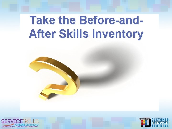 Take the Before-and. After Skills Inventory 