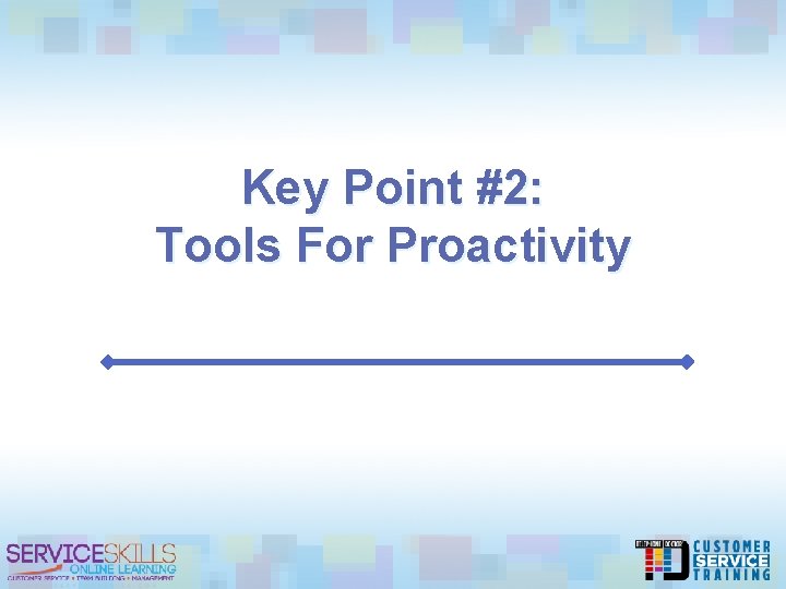 Key Point #2: Tools For Proactivity 