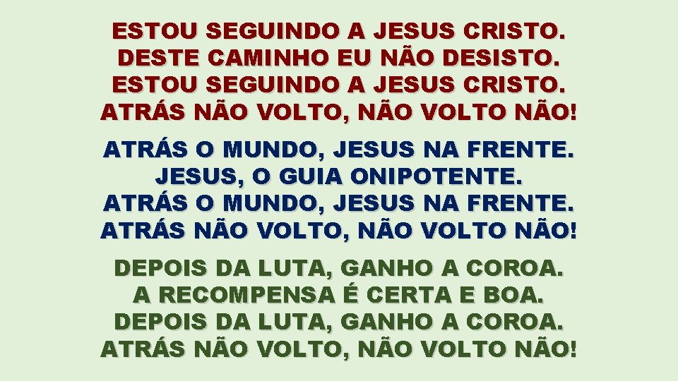 ESTOU SEGUINDO A JESUS CRISTO. DESTE CAMINHO EU NÃO DESISTO. ESTOU SEGUINDO A JESUS