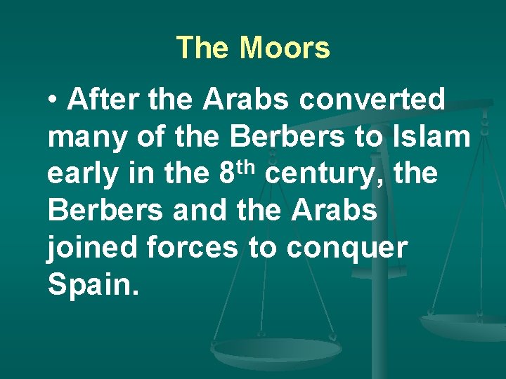 The Moors • After the Arabs converted many of the Berbers to Islam early
