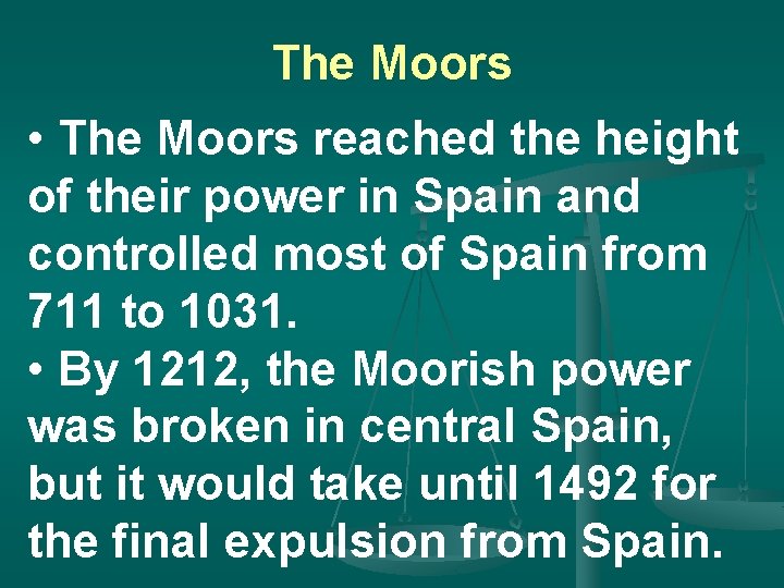 The Moors • The Moors reached the height of their power in Spain and