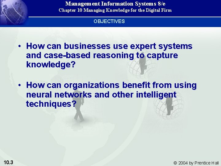 Management Information Systems 8/e Chapter 10 Managing Knowledge for the Digital Firm OBJECTIVES •