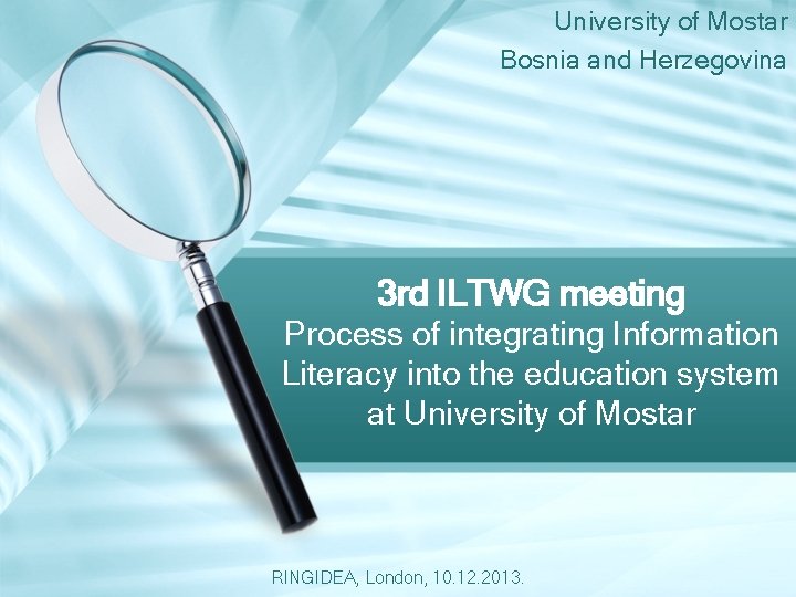 University of Mostar Bosnia and Herzegovina 3 rd ILTWG meeting Process of integrating Information