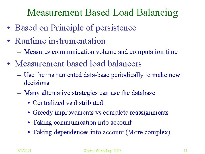 Measurement Based Load Balancing • Based on Principle of persistence • Runtime instrumentation –