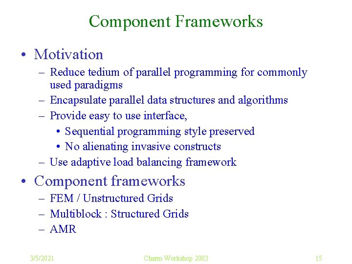 Component Frameworks • Motivation – Reduce tedium of parallel programming for commonly used paradigms
