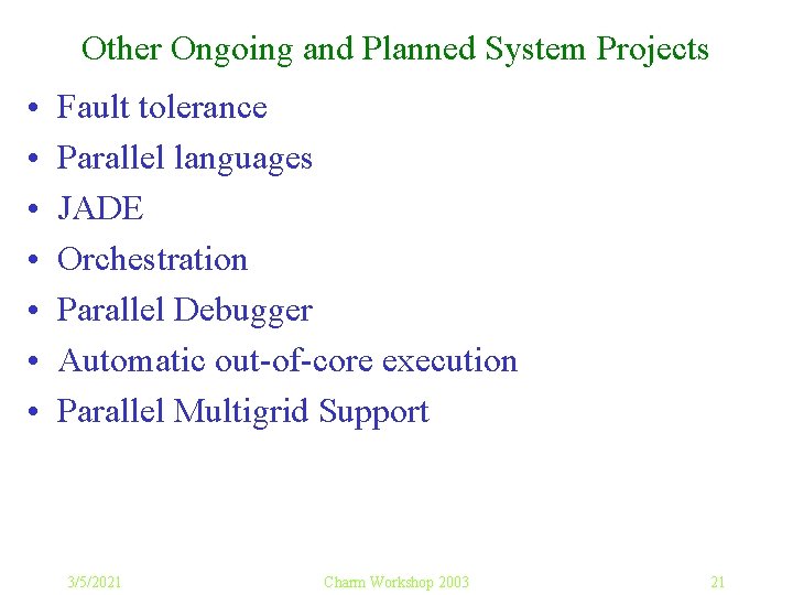 Other Ongoing and Planned System Projects • • Fault tolerance Parallel languages JADE Orchestration