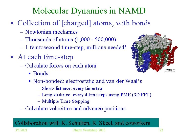Molecular Dynamics in NAMD • Collection of [charged] atoms, with bonds – Newtonian mechanics