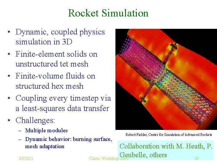 Rocket Simulation • Dynamic, coupled physics simulation in 3 D • Finite-element solids on