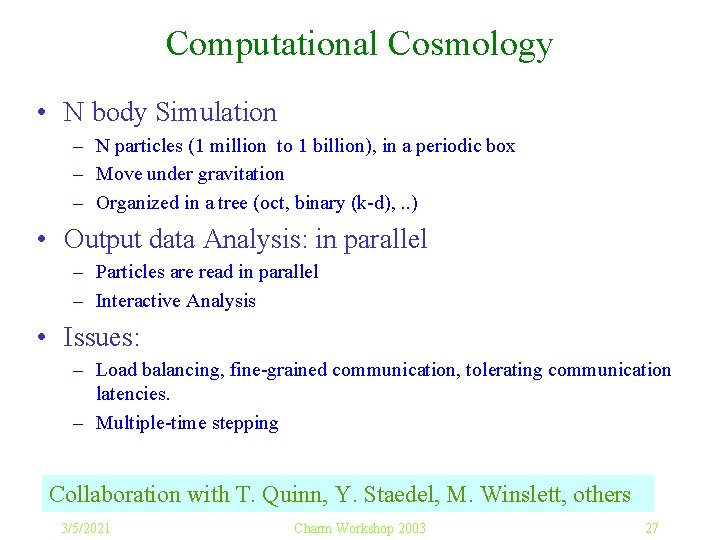 Computational Cosmology • N body Simulation – N particles (1 million to 1 billion),