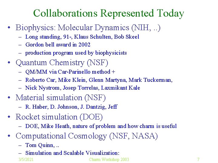 Collaborations Represented Today • Biophysics: Molecular Dynamics (NIH, . . ) – Long standing,