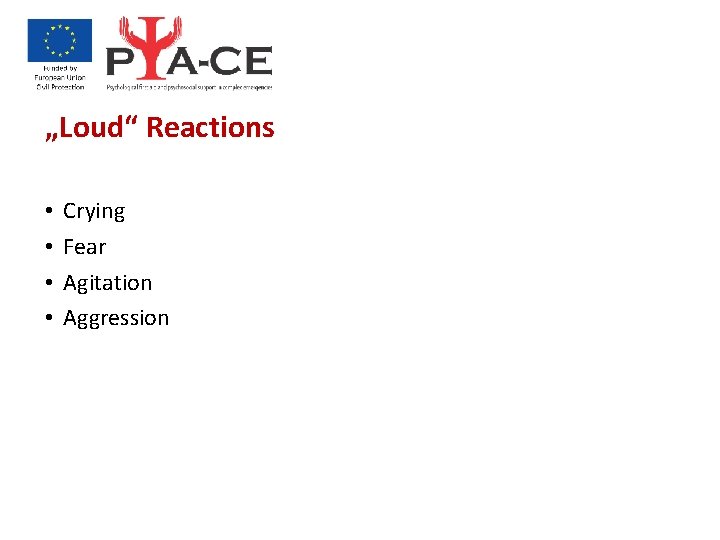 „Loud“ Reactions • • Crying Fear Agitation Aggression 