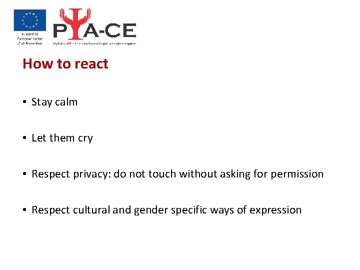 How to react • Stay calm • Let them cry • Respect privacy: do