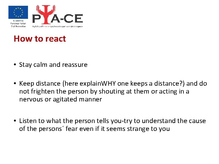 How to react • Stay calm and reassure • Keep distance (here explain. WHY