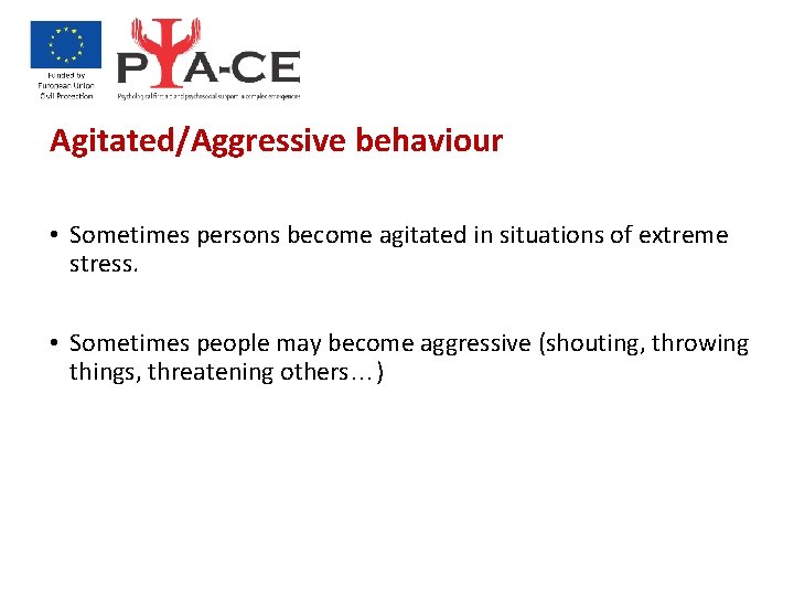 Agitated/Aggressive behaviour • Sometimes persons become agitated in situations of extreme stress. • Sometimes