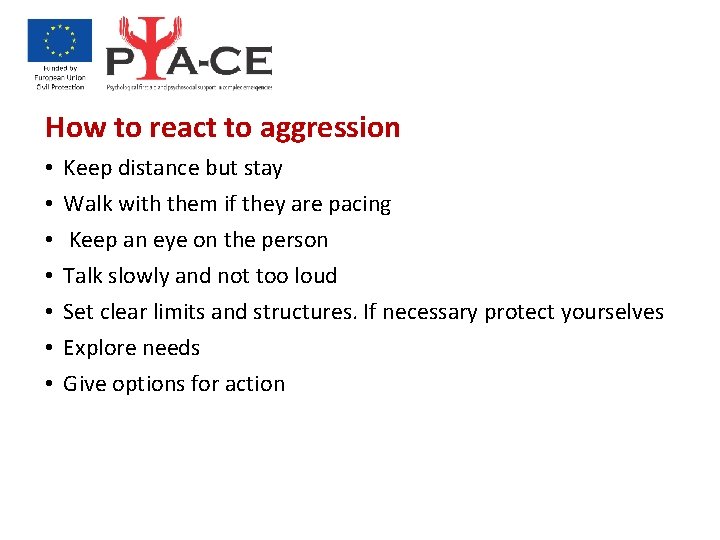 How to react to aggression • • Keep distance but stay Walk with them