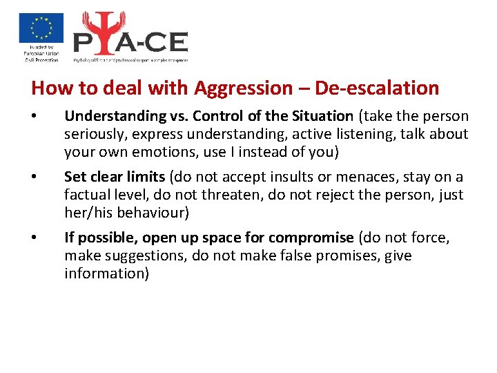 How to deal with Aggression – De-escalation • • • Understanding vs. Control of