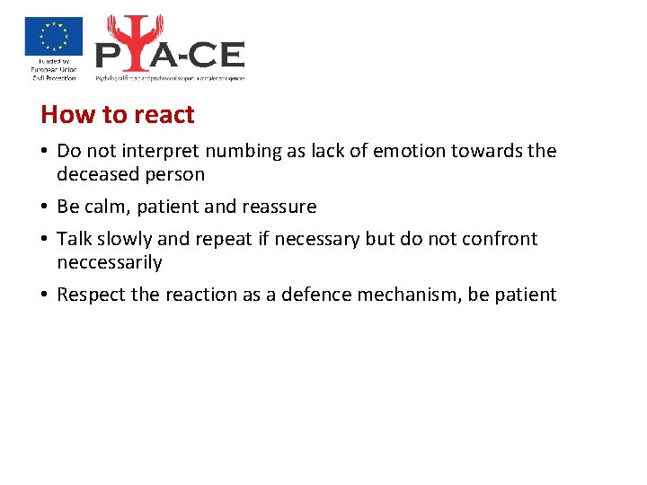 How to react • Do not interpret numbing as lack of emotion towards the