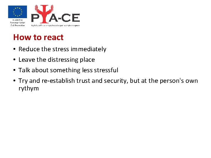 How to react • • Reduce the stress immediately Leave the distressing place Talk