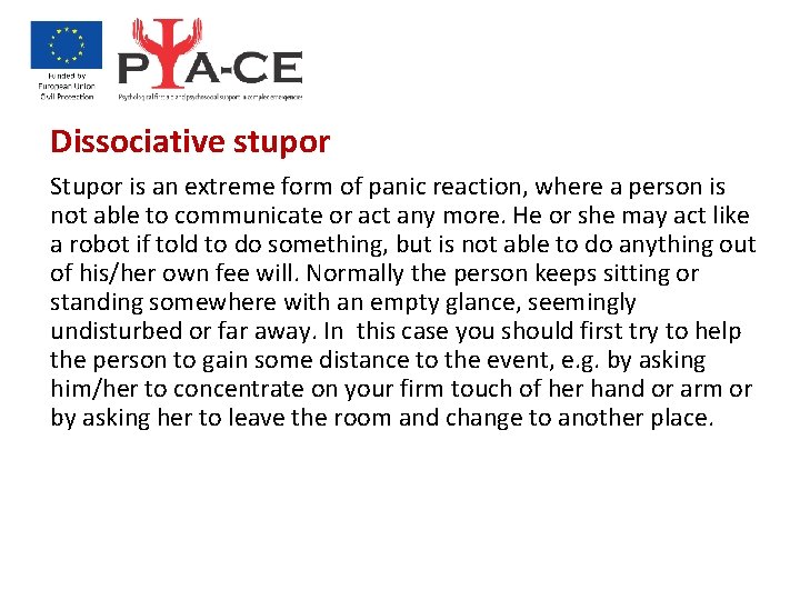 Dissociative stupor Stupor is an extreme form of panic reaction, where a person is