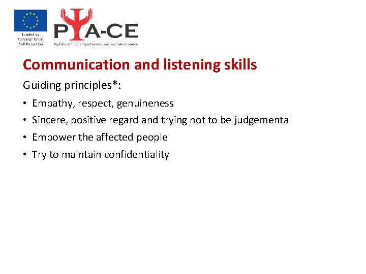 Communication and listening skills Guiding principles*: • Empathy, respect, genuineness • Sincere, positive regard