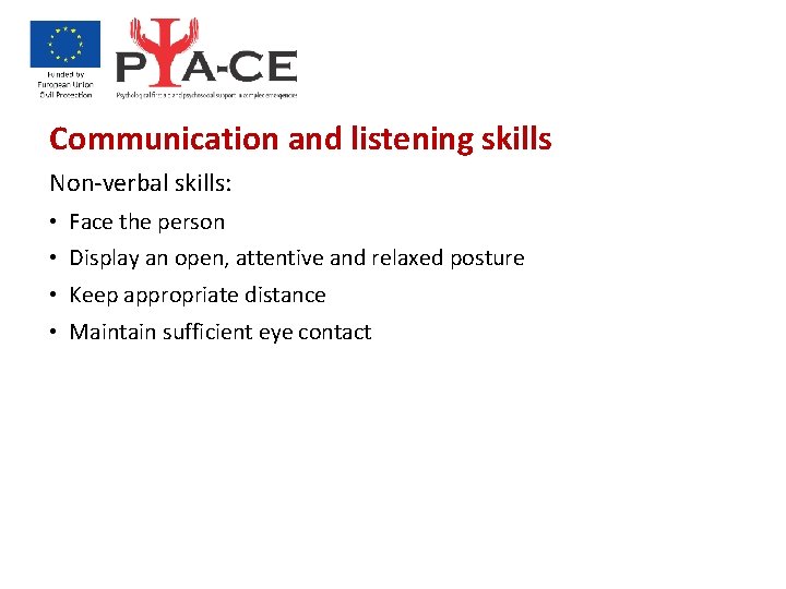 Communication and listening skills Non-verbal skills: • Face the person • Display an open,