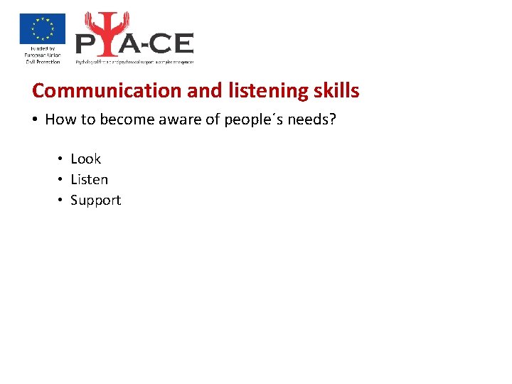 Communication and listening skills • How to become aware of people´s needs? • Look
