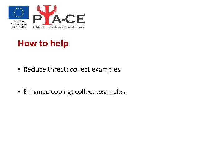 How to help • Reduce threat: collect examples • Enhance coping: collect examples 