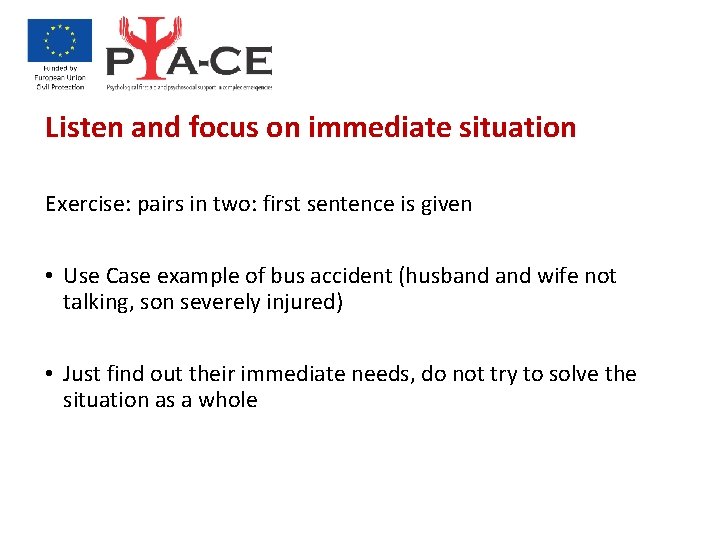 Listen and focus on immediate situation Exercise: pairs in two: first sentence is given
