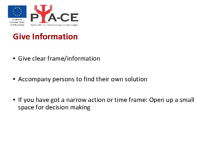 Give Information • Give clear frame/information • Accompany persons to find their own solution