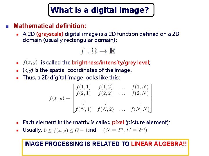 What is a digital image? n Mathematical definition: n n n A 2 D