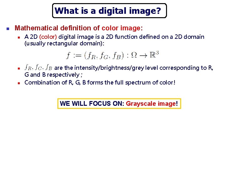 What is a digital image? n Mathematical definition of color image: n n n