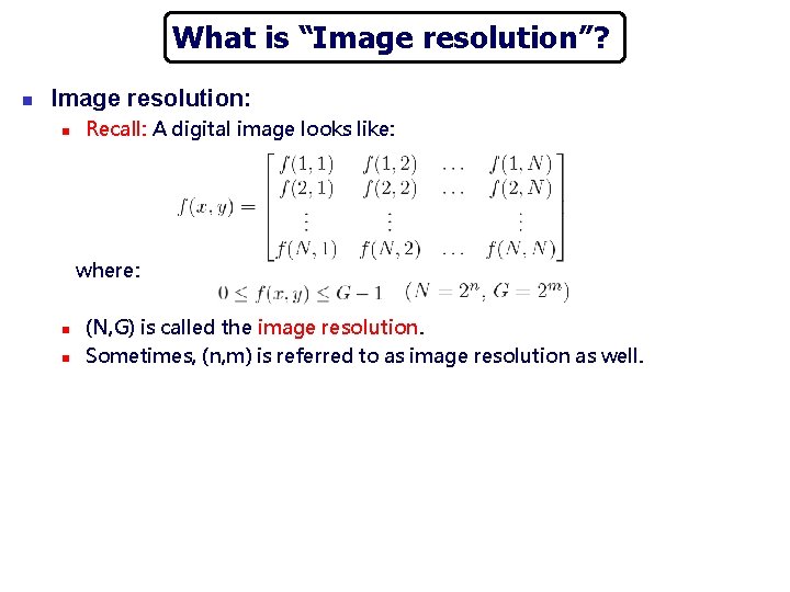 What is “Image resolution”? n Image resolution: n Recall: A digital image looks like: