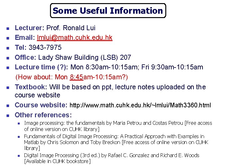 Some Useful Information n n n n Lecturer: Prof. Ronald Lui Email: lmlui@math. cuhk.