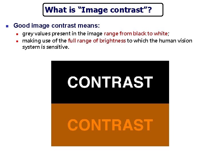 What is “Image contrast”? n Good image contrast means: n n grey values present